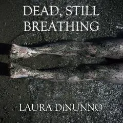 Dead, Still Breathing Audibook, by Laura DiNunno
