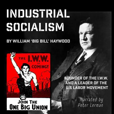 Industrial Socialism: Big Bill Haywood and the I.W.W. Audibook, by William Haywood