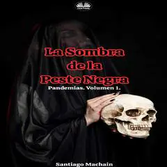 La Sombra De La Peste Negra: Enfermedad, Supervivencia Y Legado Humano Audibook, by Santiago Machain