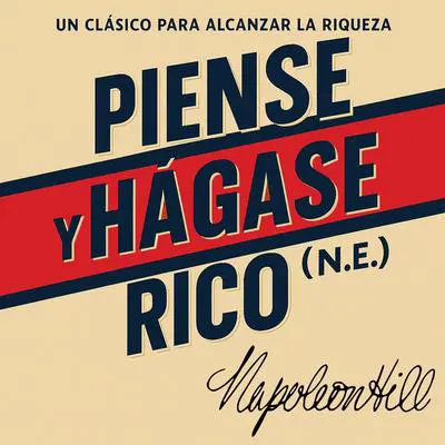 Piense y hágase rico (N.E.): Un clásico para alcanzar la riqueza Audibook, by Napoleon Hill