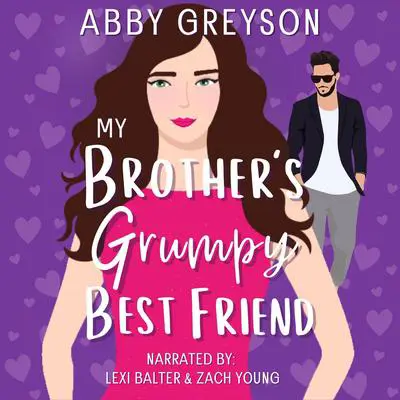 My Brother's Grumpy Best Friend: A Small Town, Friends To Lovers Sweet Romance Audibook, by Abby  Greyson