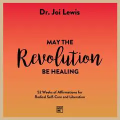 May the Revolution Be Healing: 52 Weeks of Affirmations for Radical Self-Care and Liberation Audibook, by Joi Lewis