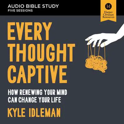 Every Thought Captive Bible Study: Audio: How Renewing Your Mind Can Change Your Life Audibook, by Kyle Idleman