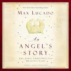 An Angel's Story: The First Christmas from Heaven’s View Audibook, by Max Lucado