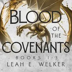 Blood of the Covenants, Books 1-3: Dragon’s Blood, Dragon’s Heir, and Dragon’s Tear Audibook, by Leah E. Welker