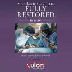 More Than Recovered, Fully Restored: He Is Able Audibook, by Anthony Lightfoot