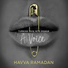 A Voice: Turning Pain into Power Audibook, by Havva Ramadan