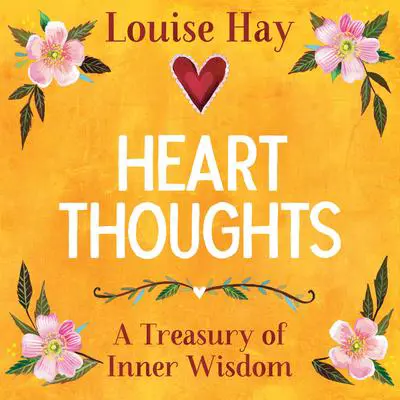 Heart Thoughts: A Treasury of Inner Wisdom Audibook, by Louise Hay