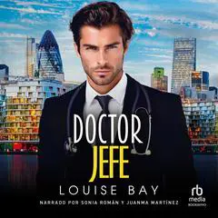 Doctor Jefe 'Dr. CEO' Audibook, by Louise Bay