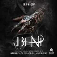 Beni: Mentiras, Lujuria, Adicción y Fetiche Audibook, by Jess GR