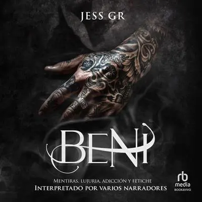 Beni: Mentiras, Lujuria, Adicción y Fetiche Audibook, by Jess GR
