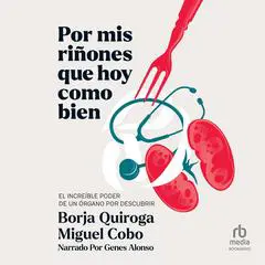 Por mis riñones que hoy como bien: El increíble poder de un órgano por descubrir Audibook, by Borja Quiroga