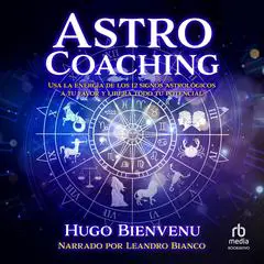 Astro coaching: Usa la energía de los 12 signos astrologicos a tu favor y libera todo tu potencial Audibook, by Hugo Bienvenu