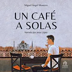 Un café a solas 'A Solo Coffee' Audibook, by Miguel Ángel Montero
