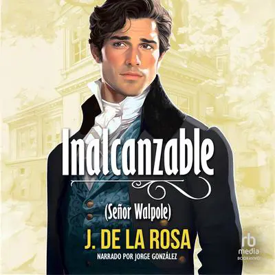Inalcanzable 'Unreachable': Una novela Regencia en el Londres de los Bridgerton 'A novel During the Regency Era in London' Audibook, by J. de la Rosa