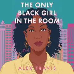The Only Black Girl in the Room: A Novel Audibook, by Alex Travis