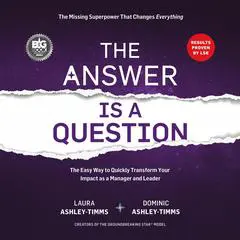 The Answer is a Question: The Missing Superpower that Changes Everything and Will Transform Your Impact as a Manager and Leader Audibook, by Dominic Ashley-Timms