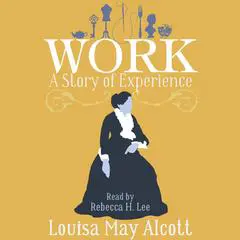 Work (Annotated): A Story of Experience Audibook, by Louisa May Alcott