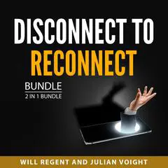 Disconnect to Reconnect Bundle, 2 in 1 Bundle: Digital Minimalism and Smartphone Addiction Audibook, by Will Regent