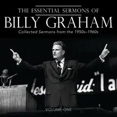 The Essential Sermons of Billy Graham, Volume One: Collected Sermons from the 1950s-1960s Audibook, by 
