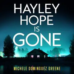 Hayley Hope Is Gone: A totally gripping and unputdownable thriller Audibook, by Michele Dominguez Greene