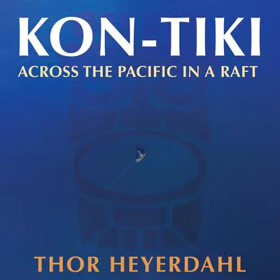 Kon-Tiki: Across the Pacific in a Raft Audibook, by Thor Heyerdahl