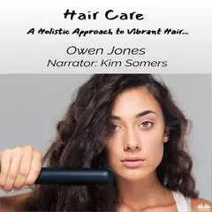 Hair Care: A Holistic Approach To Vibrant Hair… Audibook, by Owen Jones