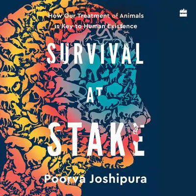 Survival at Stake: How Our Treatment of Animals Is Key to Human Existence Audibook, by Poorva Joshipura