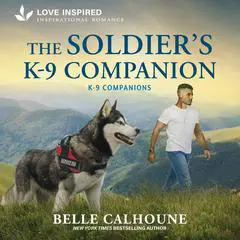 The Soldier's K-9 Companion Audibook, by Belle Calhoune