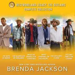 Westmoreland Legacy: The Outlaws Complete Collection/The Wife He Needs/The Marriage He Demands/What He Wants For Christmas/What Happens On Vacation Audibook, by Brenda Jackson