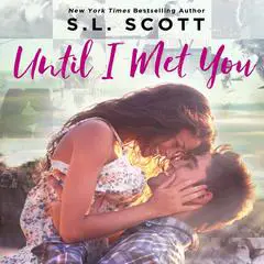 Until I Met You Audibook, by S.L. Scott