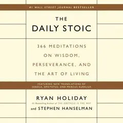 The Daily Stoic: 366 Meditations on Wisdom, Perseverance, and the Art of Living Audibook, by Ryan Holiday