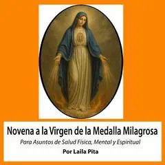 Novena De Virgen De La Medalla Milagrosa para Asuntos de Salud Física, Mental y Espiritual Audibook, by Laila Pita