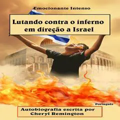 Lutando contra o inferno em direção a Israel Audibook, by Cheryl Remington