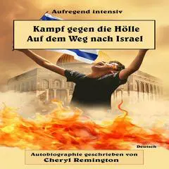 Kampf gegen die Hölle Auf dem Weg nach Israel Audibook, by Cheryl Remington