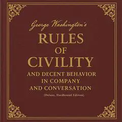 George Washington's Rules of Civility and Decent Behavior in Company and Conversation (Deluxe, Hardbound Edition) Audibook, by George Washington