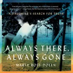 Always There, Always Gone: A Daughter's Search for Truth Audibook, by Marty Ross-Dolen