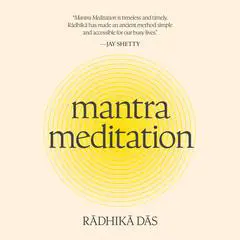 Mantra Meditation: The Life-Changing Secret of Connection, Joy, and Calm Audibook, by Radhika Das