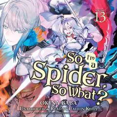 So I'm a Spider, So What?, Vol. 13 Audibook, by Okina Baba