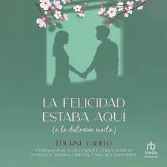 La felicidad estaba aquí (a la distancia exacta) Audibook, by Edurne Cadelo