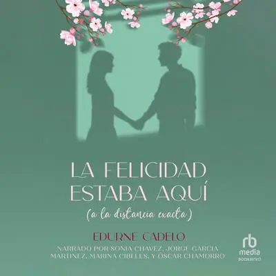 La felicidad estaba aquí (a la distancia exacta) Audibook, by Edurne Cadelo