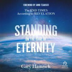 Standing on the Edge of Eternity: The End Times According to Revelation Audibook, by Gary Hamrick