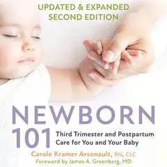 Newborn 101: Third Trimester and Postpartum Care for You and Your Baby―Secrets from Expert Baby Nurses Audibook, by Carole Kramer Arsenault, RN IBCLC