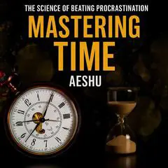 Mastering Time: The Science of Beating Procrastination Audibook, by 