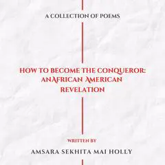 How To Become The Conqueror: An African American Revelation Audibook, by Amsara Sekhita Mai Holly