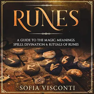 Runes: A Guide To The Magic, Meanings, Spells, Divination & Rituals Of Runes Audibook, by Sofia Visconti