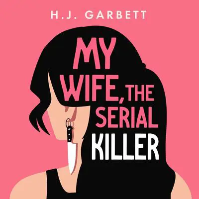 My Wife, the Serial Killer Audibook, by H.J. Garbett