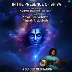 In The Presence Of Shiva Audibook, by Sripad Jagannatha Das