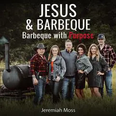 Jesus & Barbeque: Barbeque with Purpose Audibook, by Jeremiah Moss