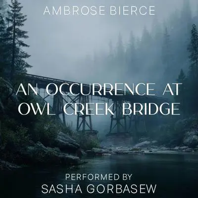 An Occurrence at Owl Creek Bridge Audibook, by Ambrose Bierce